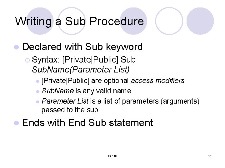 Writing a Sub Procedure l Declared with Sub keyword ¡ Syntax: [Private|Public] Sub. Name(Parameter