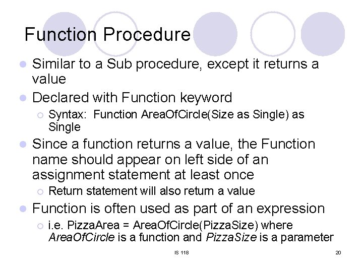 Function Procedure Similar to a Sub procedure, except it returns a value l Declared Function Procedure Similar to a Sub procedure, except it returns a value l Declared