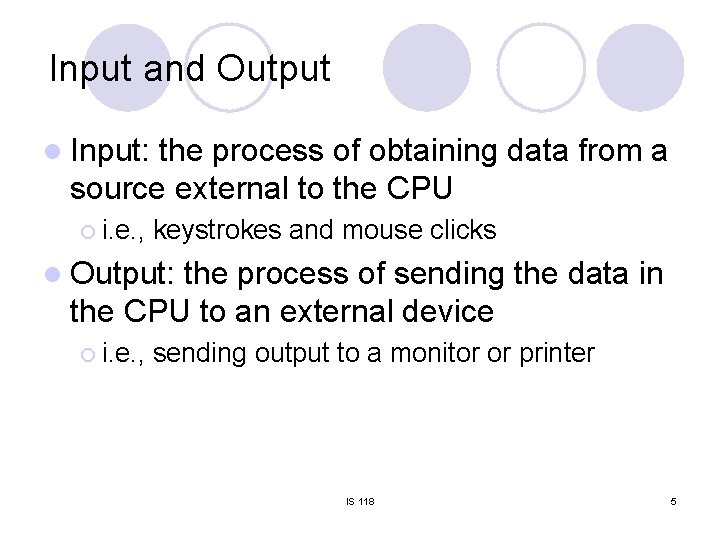 Input and Output l Input: the process of obtaining data from a source external Input and Output l Input: the process of obtaining data from a source external