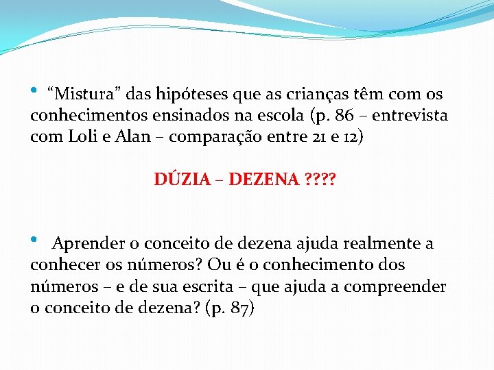  • “Mistura” das hipóteses que as crianças têm com os conhecimentos ensinados na