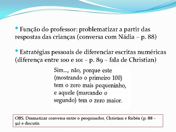  • Função do professor: problematizar a partir das respostas das crianças (conversa com