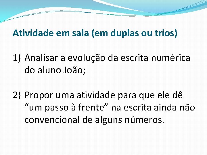 Atividade em sala (em duplas ou trios) 1) Analisar a evolução da escrita numérica