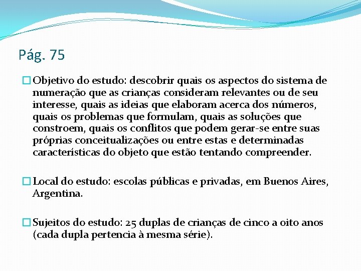Pág. 75 �Objetivo do estudo: descobrir quais os aspectos do sistema de numeração que
