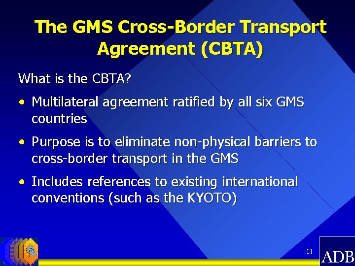 The GMS Cross-Border Transport Agreement (CBTA) What is the CBTA? • Multilateral agreement ratified