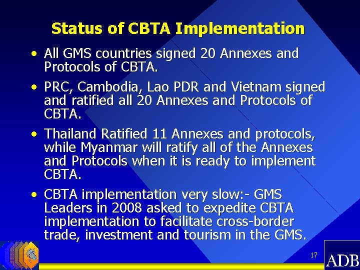 Status of CBTA Implementation • All GMS countries signed 20 Annexes and Protocols of