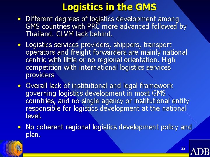 Logistics in the GMS • Different degrees of logistics development among GMS countries with