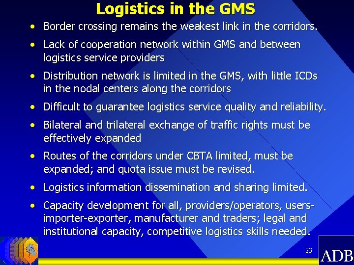Logistics in the GMS • Border crossing remains the weakest link in the corridors.