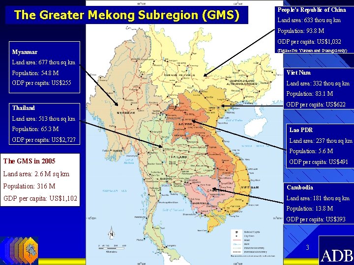 The Greater Mekong Subregion (GMS) People’s Republic of China Land area: 633 thou sq