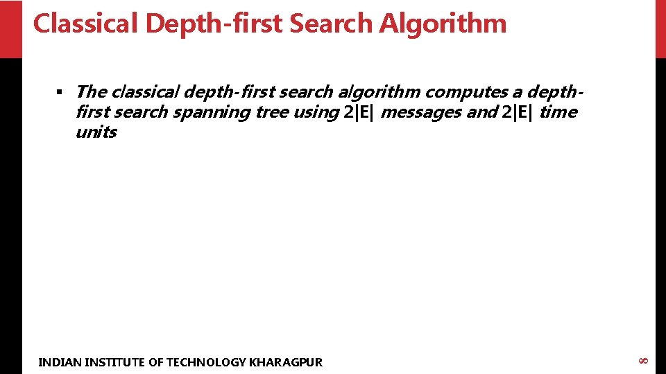 Classical Depth-first Search Algorithm INDIAN INSTITUTE OF TECHNOLOGY KHARAGPUR 8 § The classical depth-first