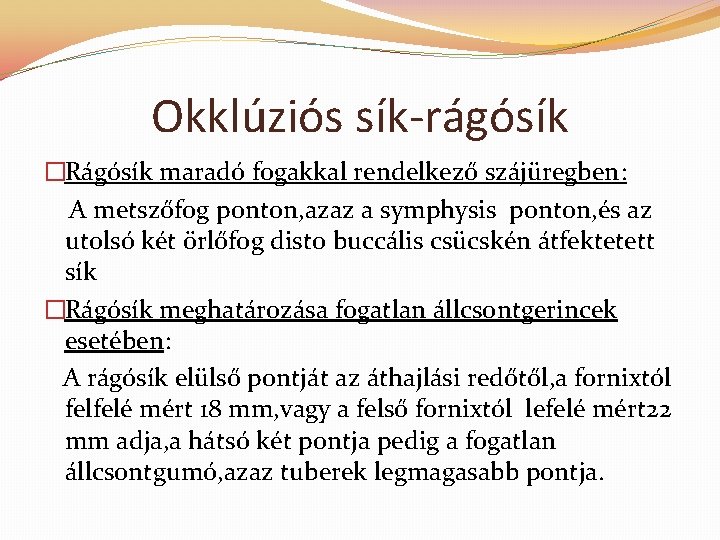 Okklúziós sík-rágósík �Rágósík maradó fogakkal rendelkező szájüregben: A metszőfog ponton, azaz a symphysis ponton,