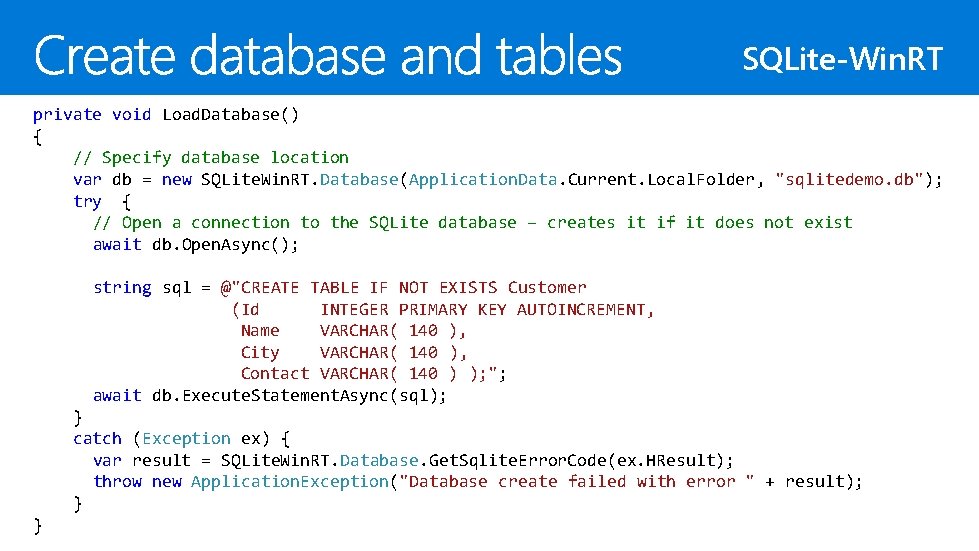 SQLite-Win. RT private void Load. Database() { // Specify database location var db =