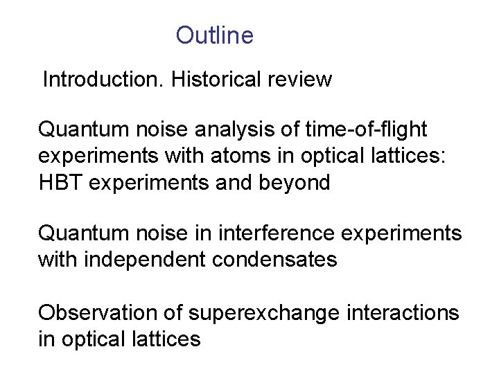 Outline Introduction. Historical review Quantum noise analysis of time-of-flight experiments with atoms in optical