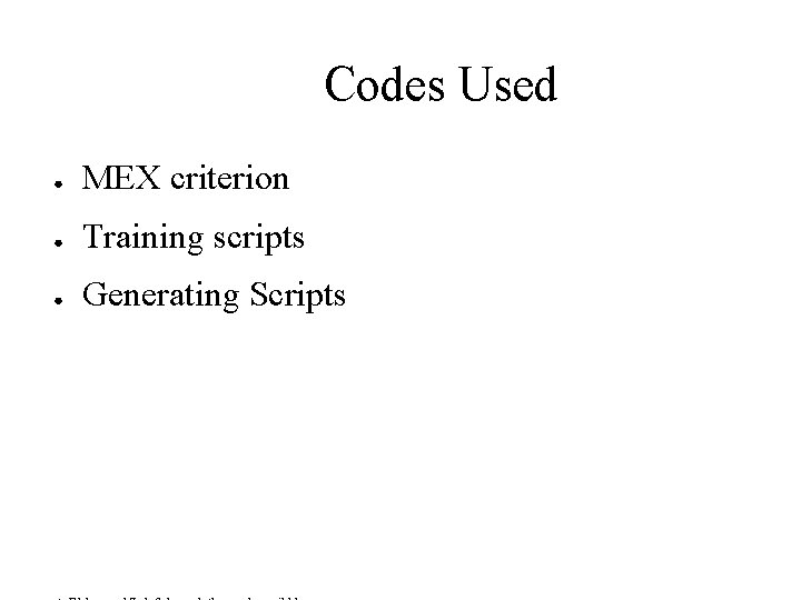 Codes Used ● MEX criterion ● Training scripts ● Generating Scripts 