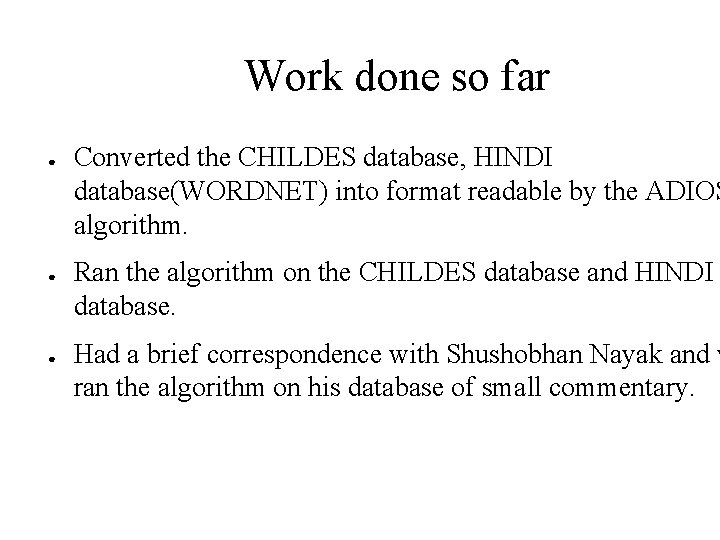 Work done so far ● ● ● Converted the CHILDES database, HINDI database(WORDNET) into