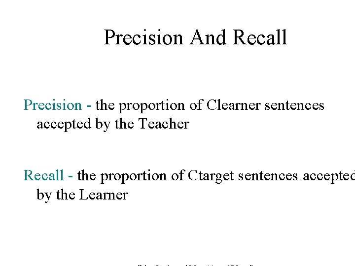 Precision And Recall Precision - the proportion of Clearner sentences accepted by the Teacher