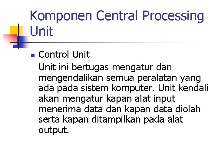 Komponen Central Processing Unit n Control Unit ini bertugas mengatur dan mengendalikan semua peralatan