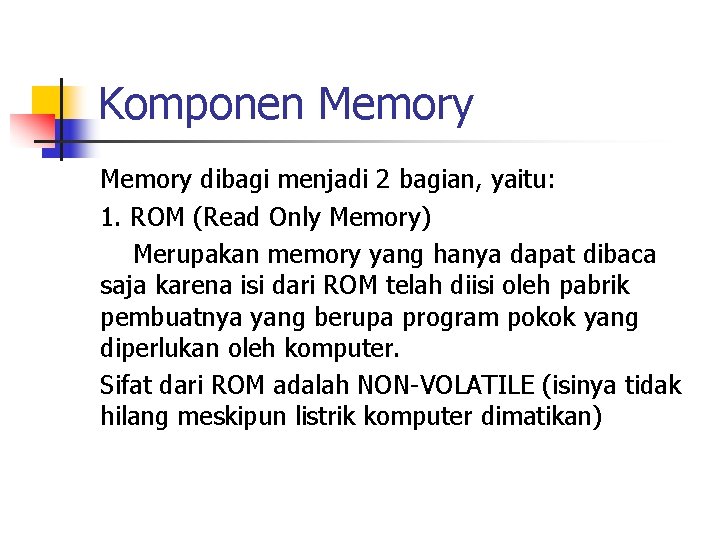 Komponen Memory dibagi menjadi 2 bagian, yaitu: 1. ROM (Read Only Memory) Merupakan memory