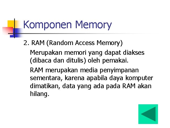 Komponen Memory 2. RAM (Random Access Memory) Merupakan memori yang dapat diakses (dibaca dan