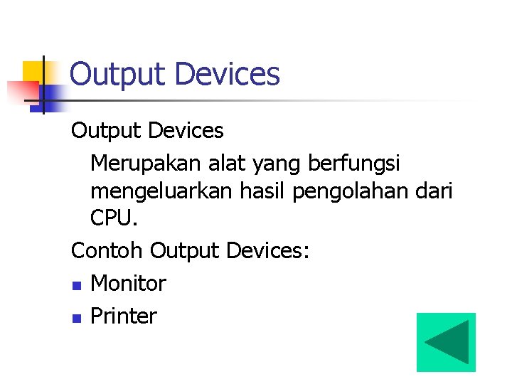 Output Devices Merupakan alat yang berfungsi mengeluarkan hasil pengolahan dari CPU. Contoh Output Devices: