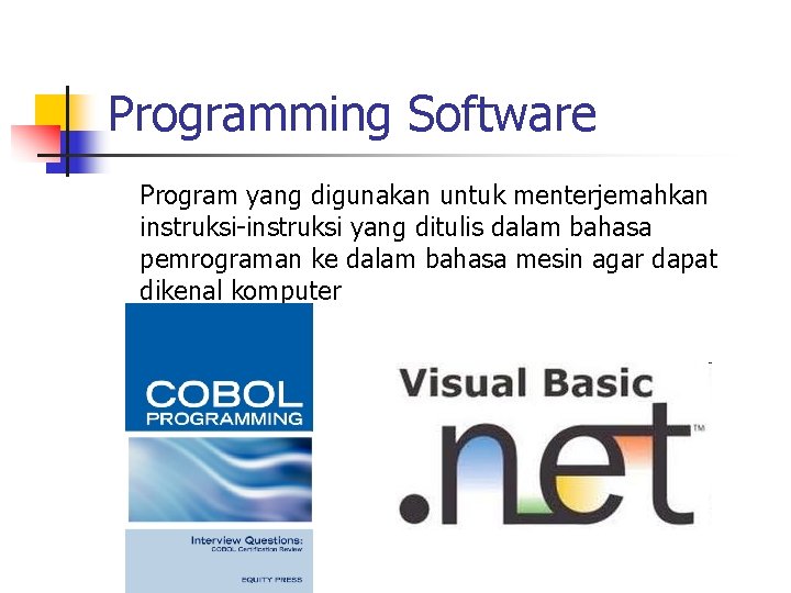 Programming Software Program yang digunakan untuk menterjemahkan instruksi-instruksi yang ditulis dalam bahasa pemrograman ke