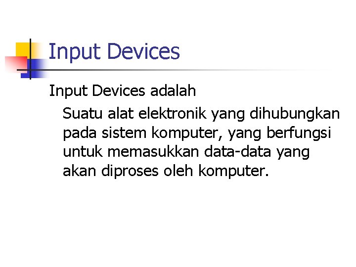 Input Devices adalah Suatu alat elektronik yang dihubungkan pada sistem komputer, yang berfungsi untuk