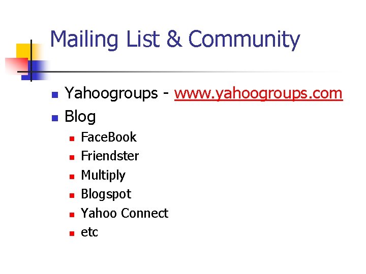 Mailing List & Community n n Yahoogroups - www. yahoogroups. com Blog n n