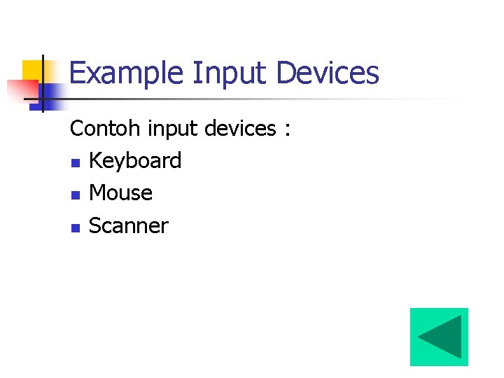 Example Input Devices Contoh input devices : n Keyboard n Mouse n Scanner 