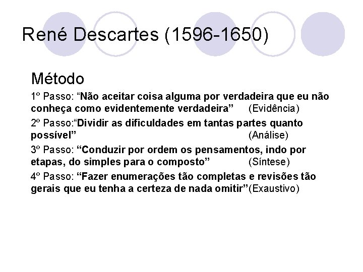 René Descartes (1596 -1650) Método 1º Passo: “Não aceitar coisa alguma por verdadeira que
