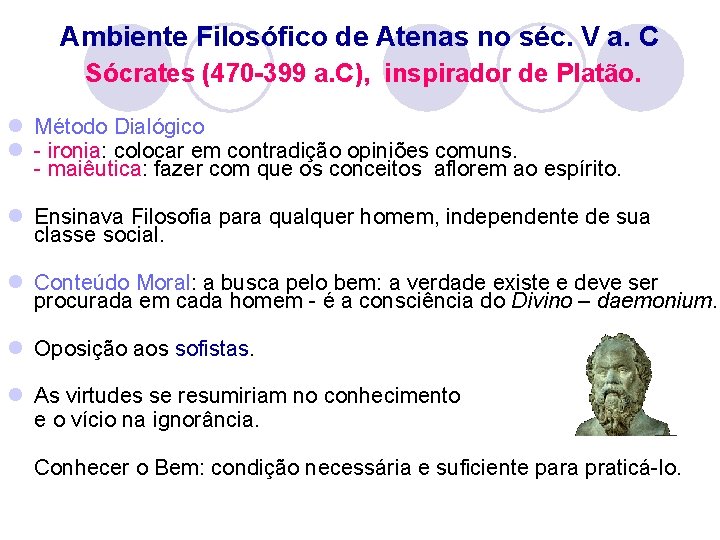 Ambiente Filosófico de Atenas no séc. V a. C Sócrates (470 -399 a. C),