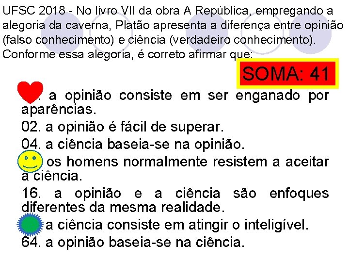 UFSC 2018 - No livro VII da obra A República, empregando a alegoria da