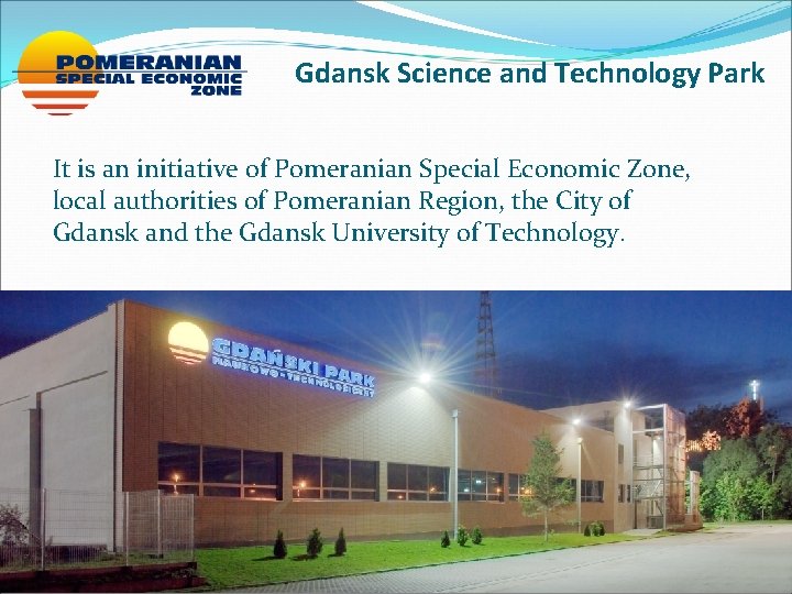 Gdansk Science and Technology Park It is an initiative of Pomeranian Special Economic Zone,