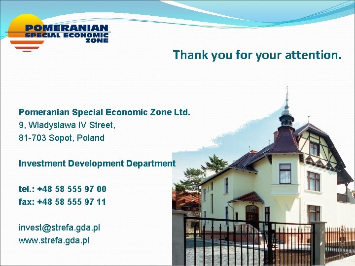 Thank you for your attention. Pomeranian Special Economic Zone Ltd. 9, Wladyslawa IV Street,