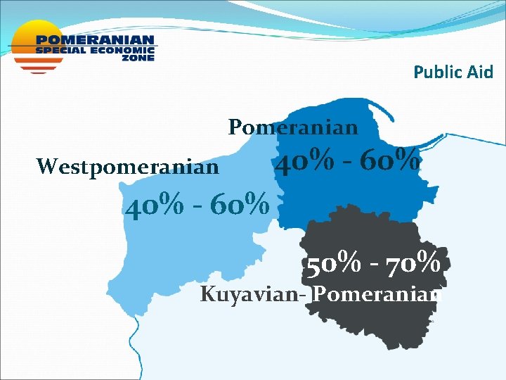 Public Aid Pomeranian Westpomeranian 40% - 60% 50% - 70% Kuyavian- Pomeranian 