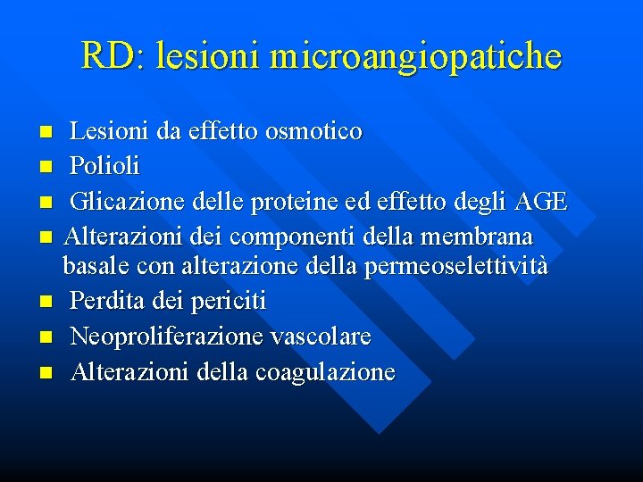 RD: lesioni microangiopatiche Lesioni da effetto osmotico n Polioli n Glicazione delle proteine ed