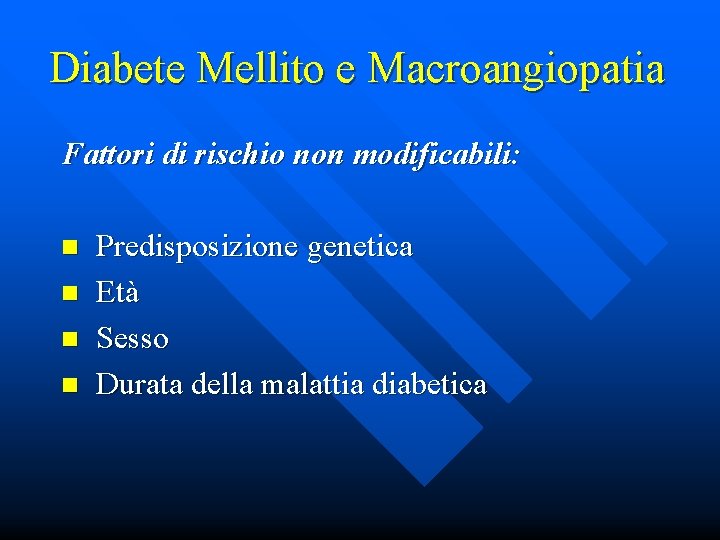 Diabete Mellito e Macroangiopatia Fattori di rischio non modificabili: n n Predisposizione genetica Età