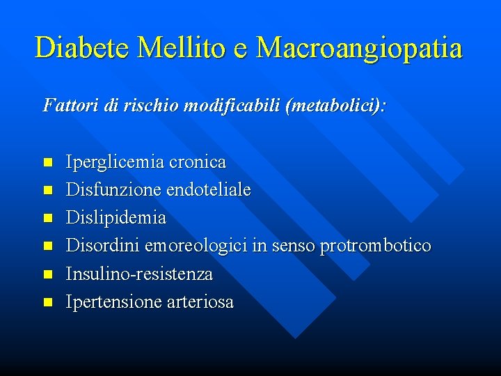 Diabete Mellito e Macroangiopatia Fattori di rischio modificabili (metabolici): n n n Iperglicemia cronica