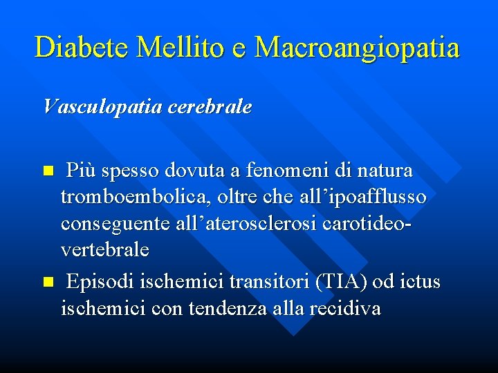 Diabete Mellito e Macroangiopatia Vasculopatia cerebrale Più spesso dovuta a fenomeni di natura tromboembolica,