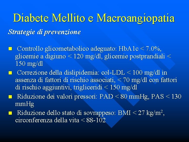 Diabete Mellito e Macroangiopatia Strategie di prevenzione n n Controllo glicometabolico adeguato: Hb. A