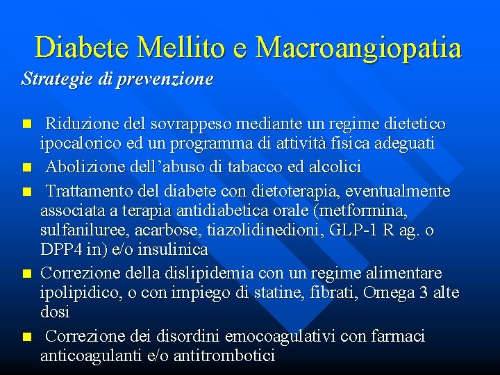Diabete Mellito e Macroangiopatia Strategie di prevenzione n n n Riduzione del sovrappeso mediante