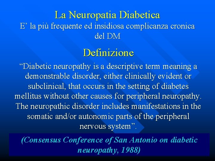 La Neuropatia Diabetica E’ la più frequente ed insidiosa complicanza cronica del DM Definizione