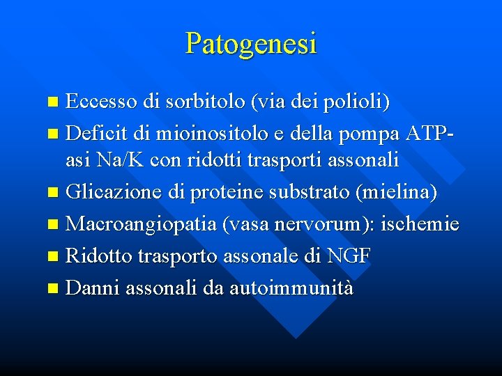 Patogenesi Eccesso di sorbitolo (via dei polioli) n Deficit di mioinositolo e della pompa