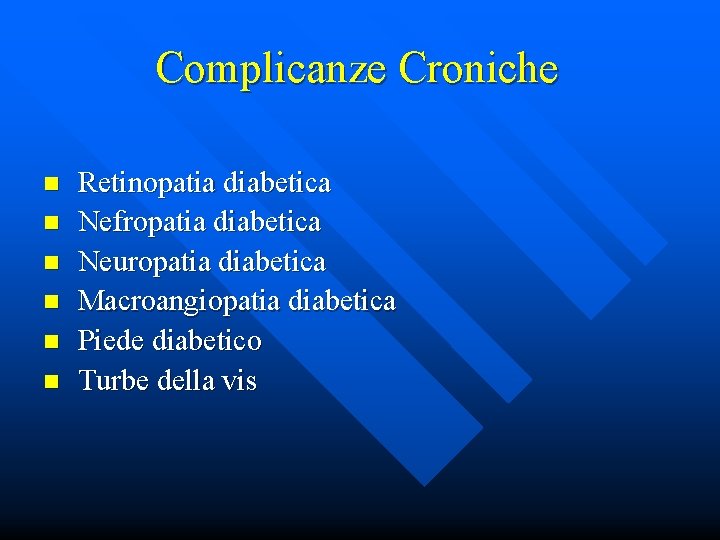 Complicanze Croniche n n n Retinopatia diabetica Nefropatia diabetica Neuropatia diabetica Macroangiopatia diabetica Piede