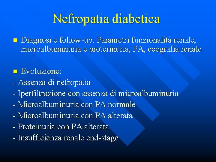 Nefropatia diabetica n Diagnosi e follow-up: Parametri funzionalità renale, microalbuminuria e proterinuria, PA, ecografia