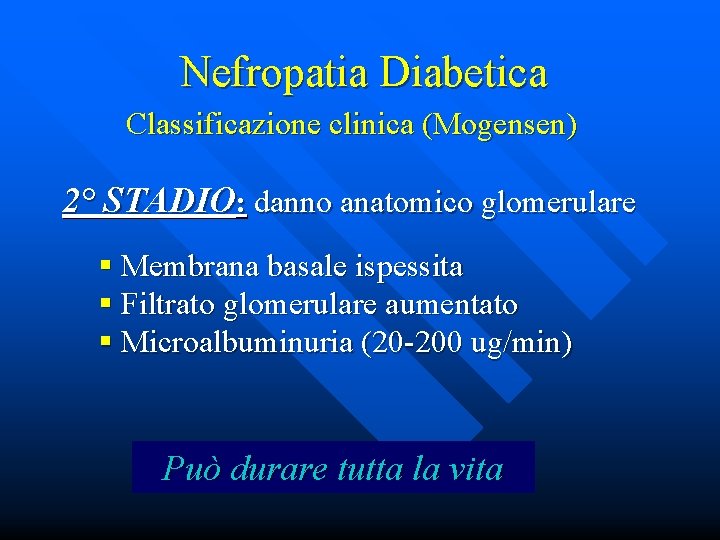 Nefropatia Diabetica Classificazione clinica (Mogensen) 2° STADIO: danno anatomico glomerulare § Membrana basale ispessita