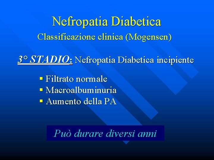 Nefropatia Diabetica Classificazione clinica (Mogensen) 3° STADIO: Nefropatia Diabetica incipiente § Filtrato normale §