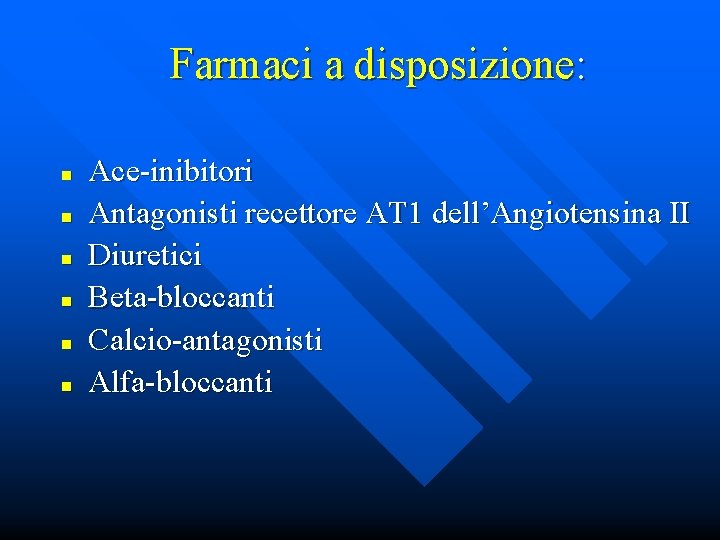 Farmaci a disposizione: n n n Ace-inibitori Antagonisti recettore AT 1 dell’Angiotensina II Diuretici