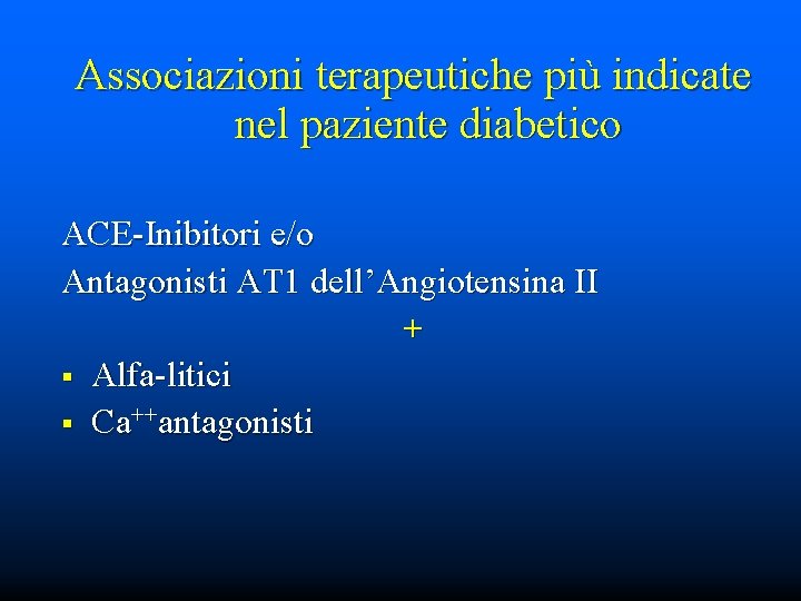 Associazioni terapeutiche più indicate nel paziente diabetico ACE-Inibitori e/o Antagonisti AT 1 dell’Angiotensina II