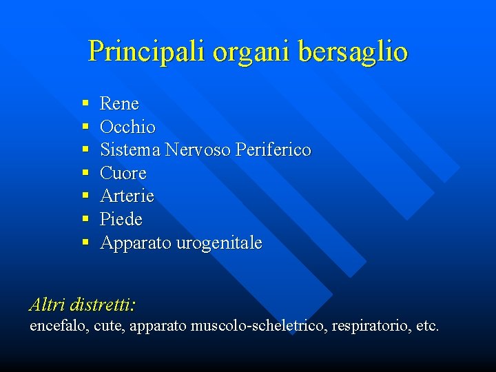 Principali organi bersaglio § § § § Rene Occhio Sistema Nervoso Periferico Cuore Arterie