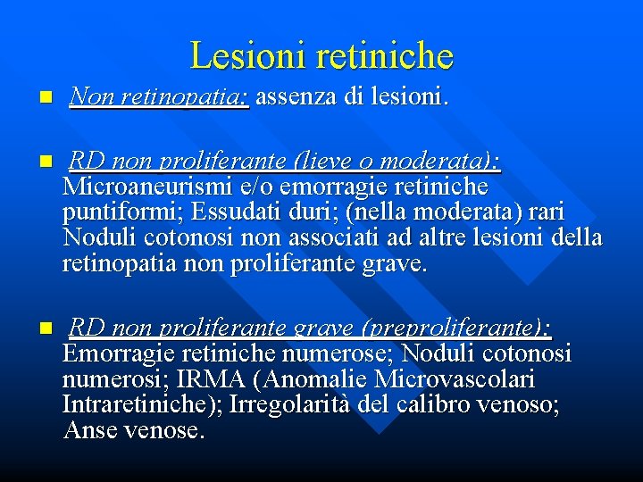 Lesioni retiniche n Non retinopatia: assenza di lesioni. n RD non proliferante (lieve o