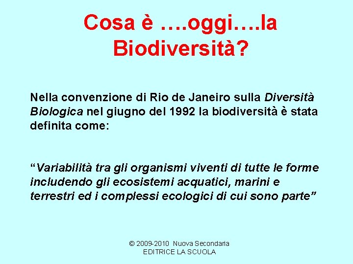 Cosa è …. oggi…. la Biodiversità? Nella convenzione di Rio de Janeiro sulla Diversità